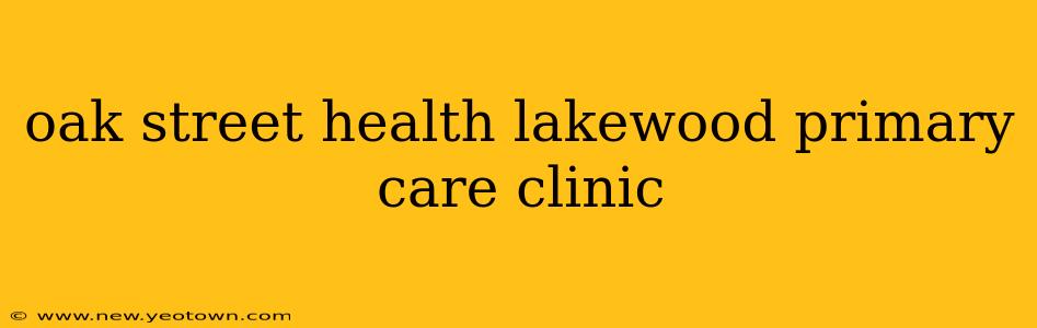 oak street health lakewood primary care clinic