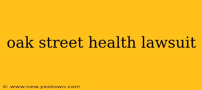 oak street health lawsuit