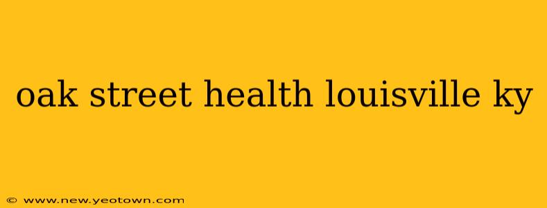 oak street health louisville ky