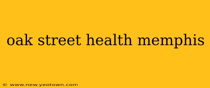 oak street health memphis