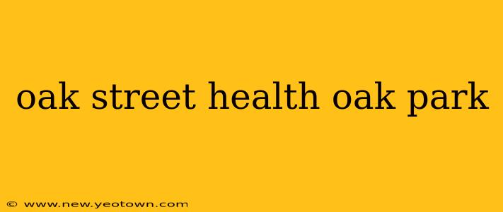 oak street health oak park