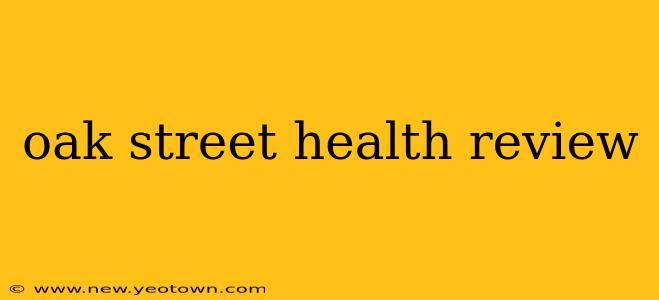 oak street health review