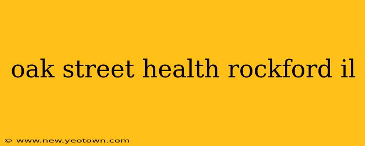 oak street health rockford il