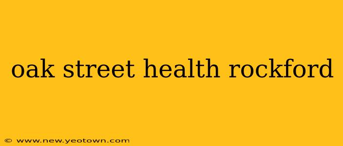 oak street health rockford