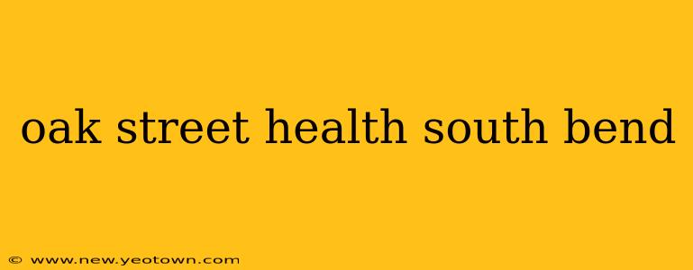 oak street health south bend