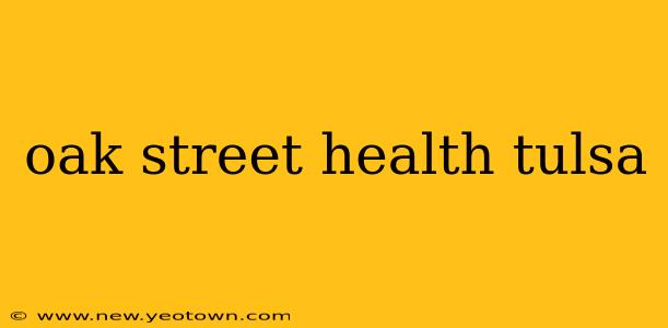 oak street health tulsa
