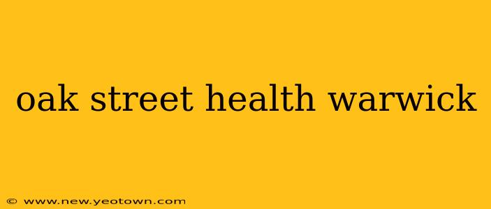 oak street health warwick