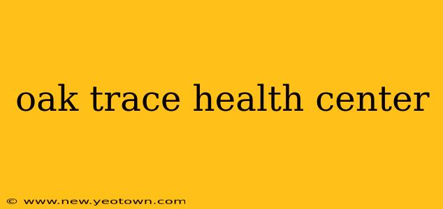 oak trace health center