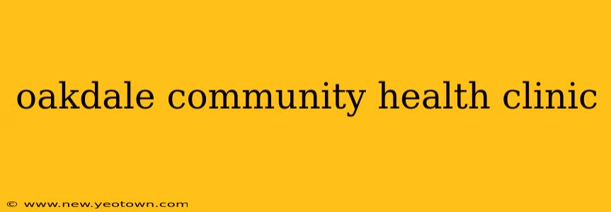 oakdale community health clinic