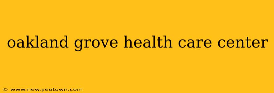 oakland grove health care center