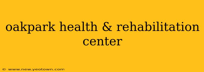 oakpark health & rehabilitation center
