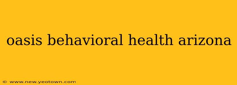 oasis behavioral health arizona