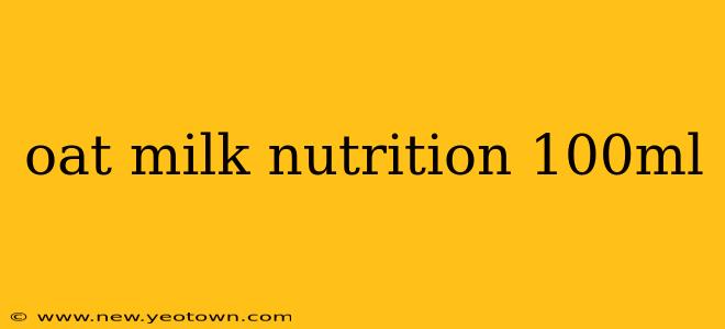 oat milk nutrition 100ml