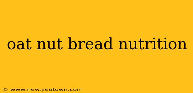 oat nut bread nutrition