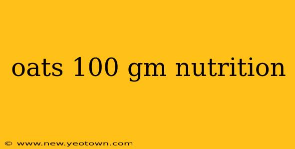 oats 100 gm nutrition
