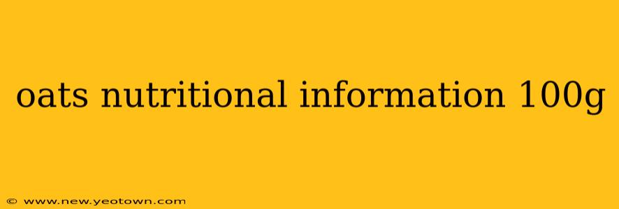 oats nutritional information 100g