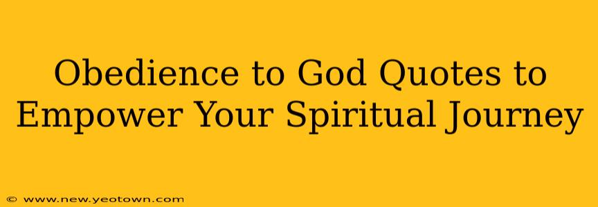 Obedience to God Quotes to Empower Your Spiritual Journey