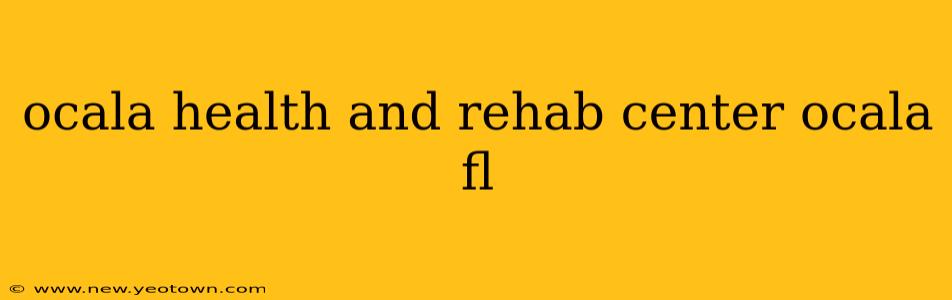 ocala health and rehab center ocala fl