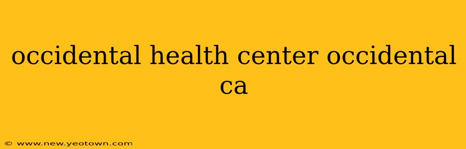 occidental health center occidental ca