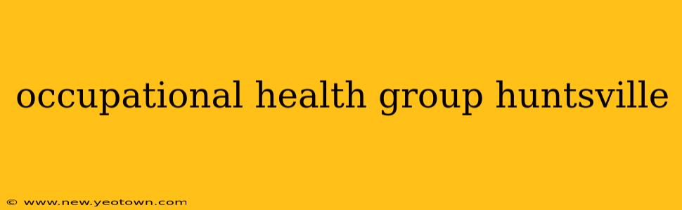 occupational health group huntsville