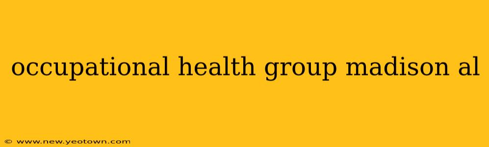 occupational health group madison al