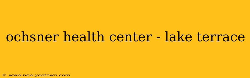 ochsner health center - lake terrace