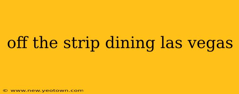 off the strip dining las vegas