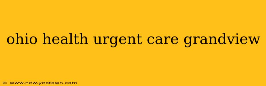 ohio health urgent care grandview