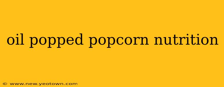 oil popped popcorn nutrition