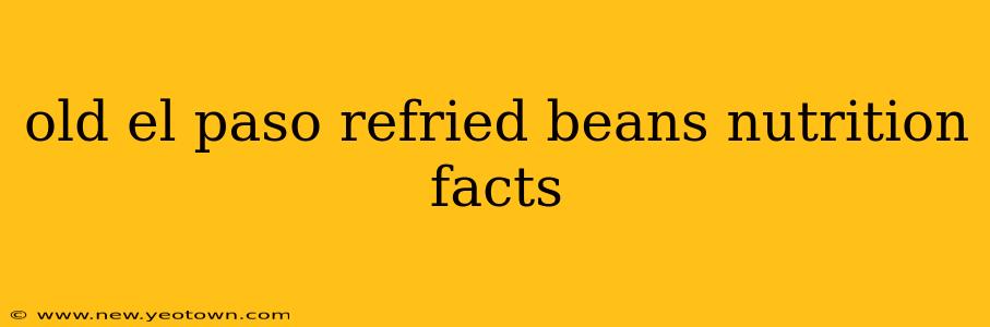 old el paso refried beans nutrition facts