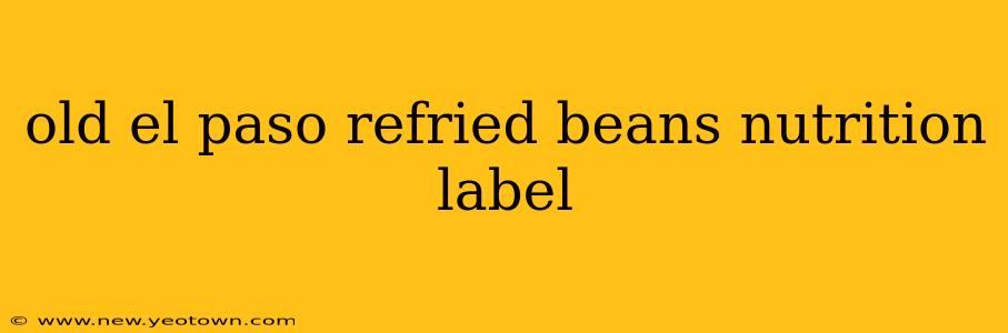 old el paso refried beans nutrition label