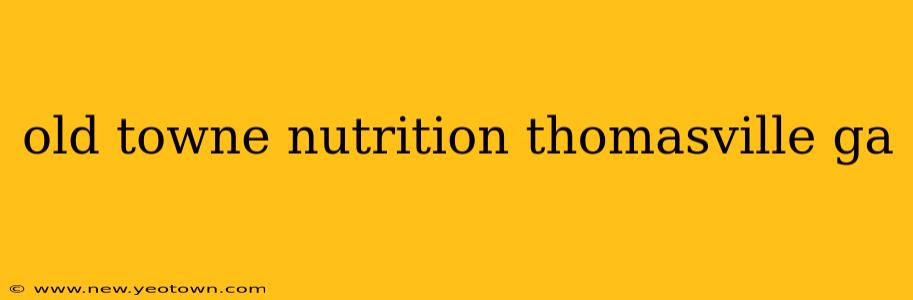old towne nutrition thomasville ga