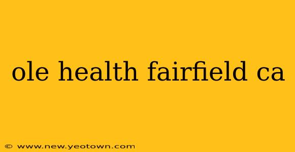 ole health fairfield ca