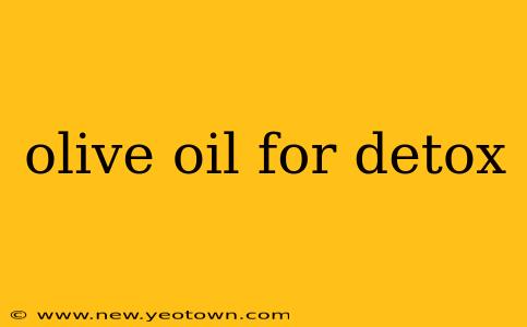 olive oil for detox