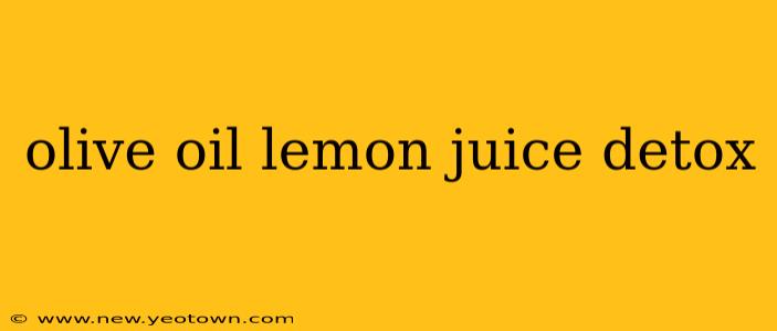 olive oil lemon juice detox
