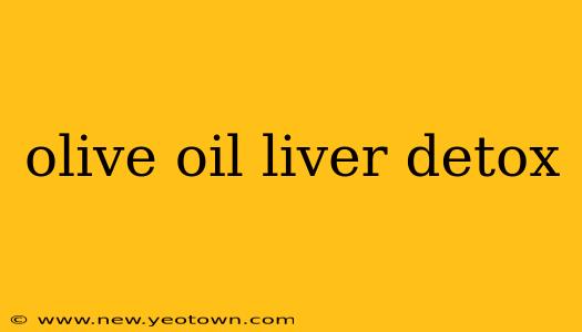 olive oil liver detox