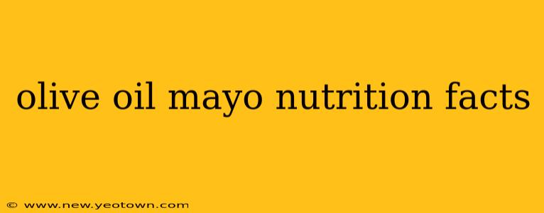 olive oil mayo nutrition facts
