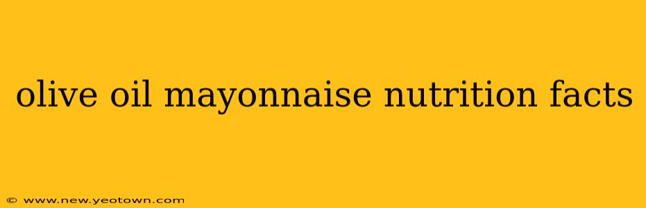olive oil mayonnaise nutrition facts