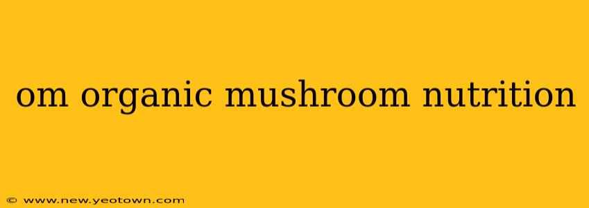 om organic mushroom nutrition