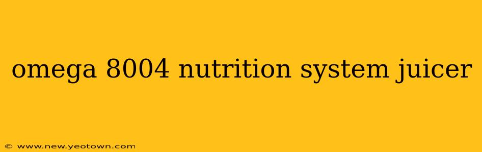 omega 8004 nutrition system juicer