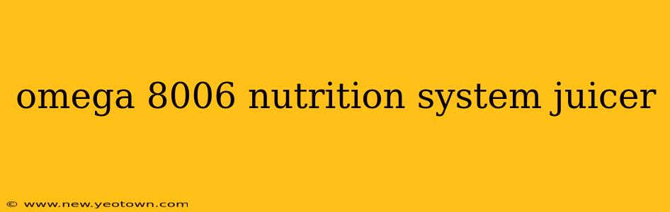 omega 8006 nutrition system juicer