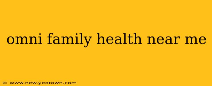omni family health near me