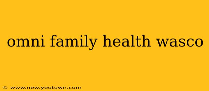 omni family health wasco