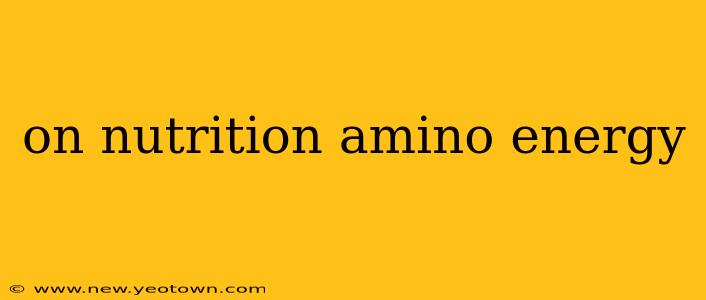 on nutrition amino energy