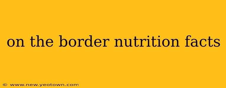 on the border nutrition facts
