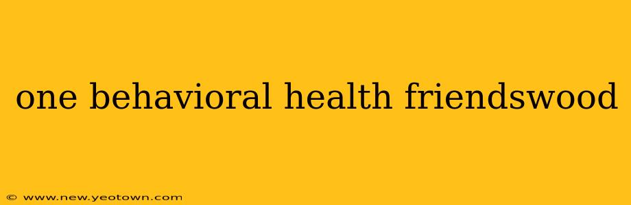 one behavioral health friendswood