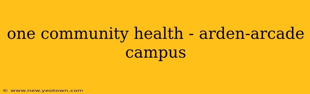 one community health - arden-arcade campus