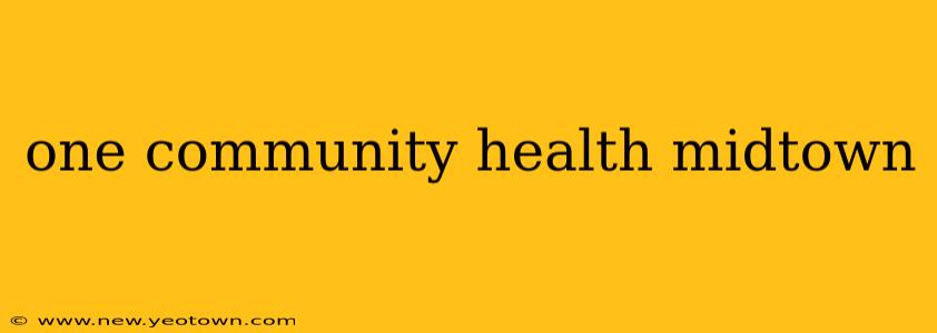 one community health midtown