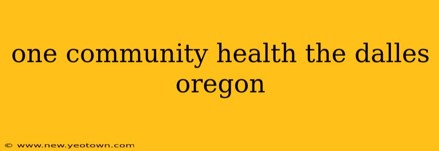 one community health the dalles oregon