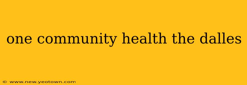 one community health the dalles